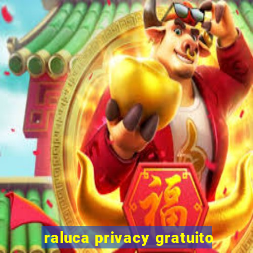 raluca privacy gratuito